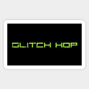 Glitch Hop Magnet